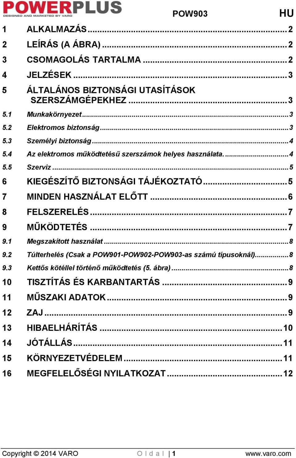 MŰKÖDTETÉS... 7 9.1 Megszakított használat... 8 9.2 Túlterhelés (Csak a POW901-POW902-POW903-as számú típusoknál)... 8 9.3 Kettős kötéllel történő működtetés (5. ábra).