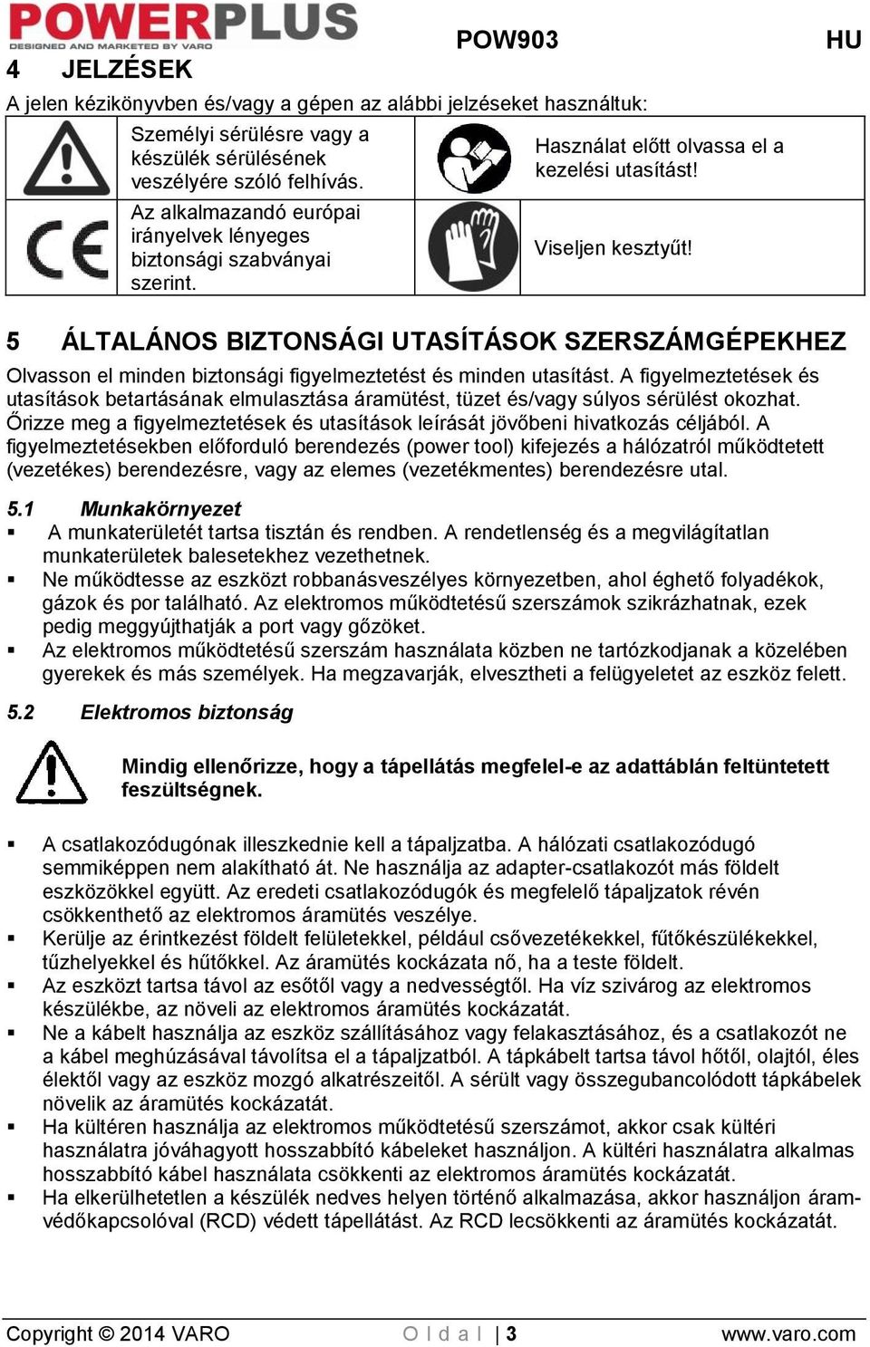 5 ÁLTALÁNOS BIZTONSÁGI UTASÍTÁSOK SZERSZÁMGÉPEKHEZ Olvasson el minden biztonsági figyelmeztetést és minden utasítást.