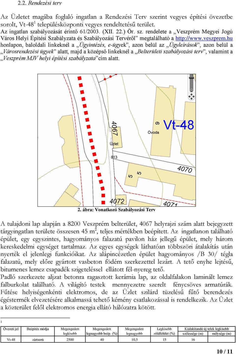 hu honlapon, baloldali linkeknél a Ügyintézés, e-ügyek, azon belül az Ügyleírások, azon belül a Városrendezési ügyek alatt, majd a középső linkeknél a Belterületi szabályozási terv, valamint a
