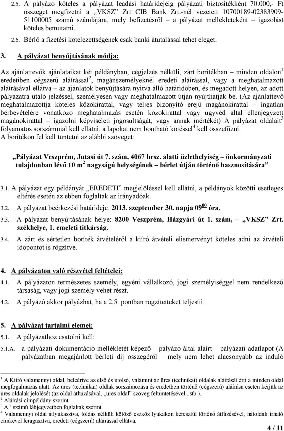 Bérlő a fizetési kötelezettségének csak banki átutalással tehet eleget. 3.