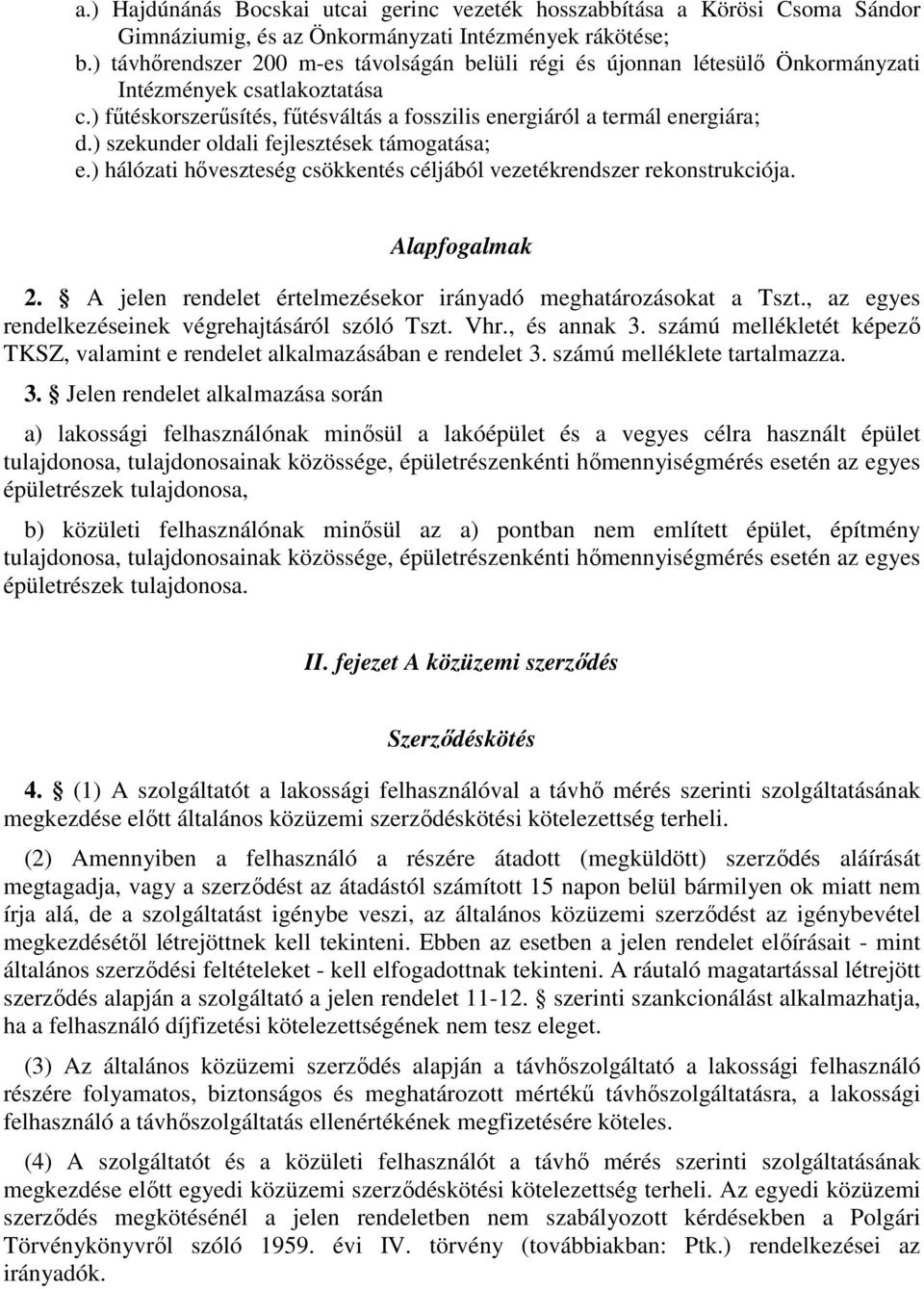 ) szekunder oldali fejlesztések támogatása; e.) hálózati hıveszteség csökkentés céljából vezetékrendszer rekonstrukciója. Alapfogalmak 2.