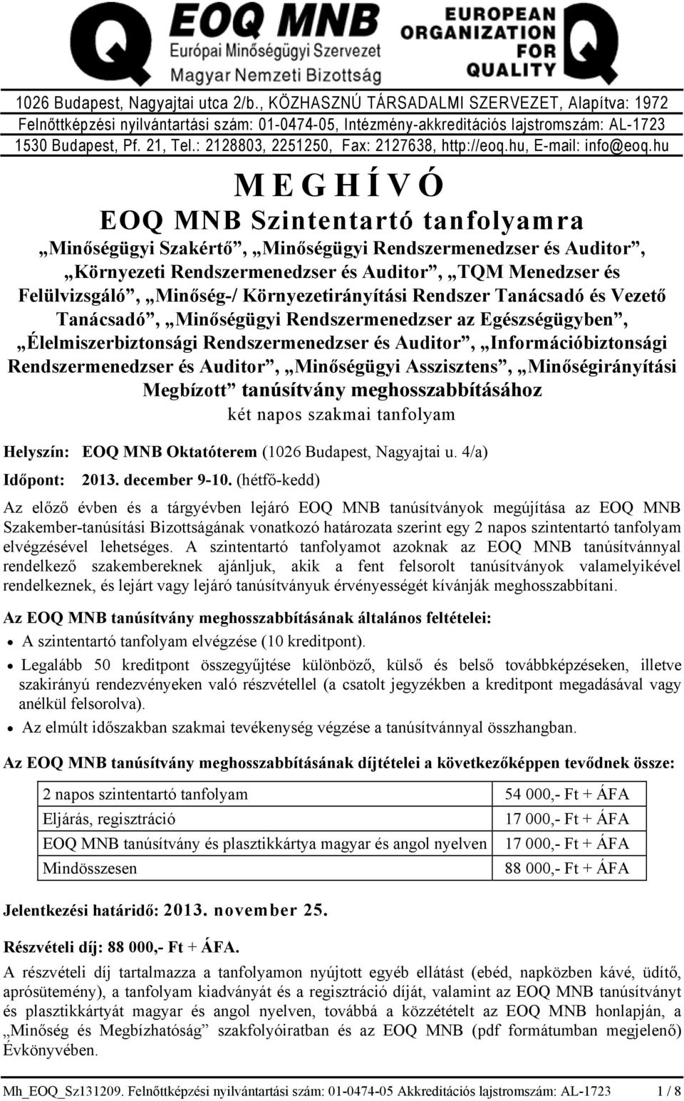 hu MEGHÍVÓ EOQ MNB Szintentartó tanfolyamra Minőségügyi Szakértő, Minőségügyi Rendszermenedzser és Auditor, Környezeti Rendszermenedzser és Auditor, TQM Menedzser és Felülvizsgáló, Minőség-/