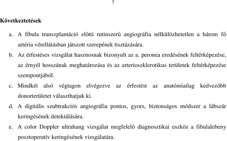 peronea eredésének feltérképezése, az érnyél hosszának meghatározása és az arterioszklerotikus területek feltérképezése szempontjából. c.