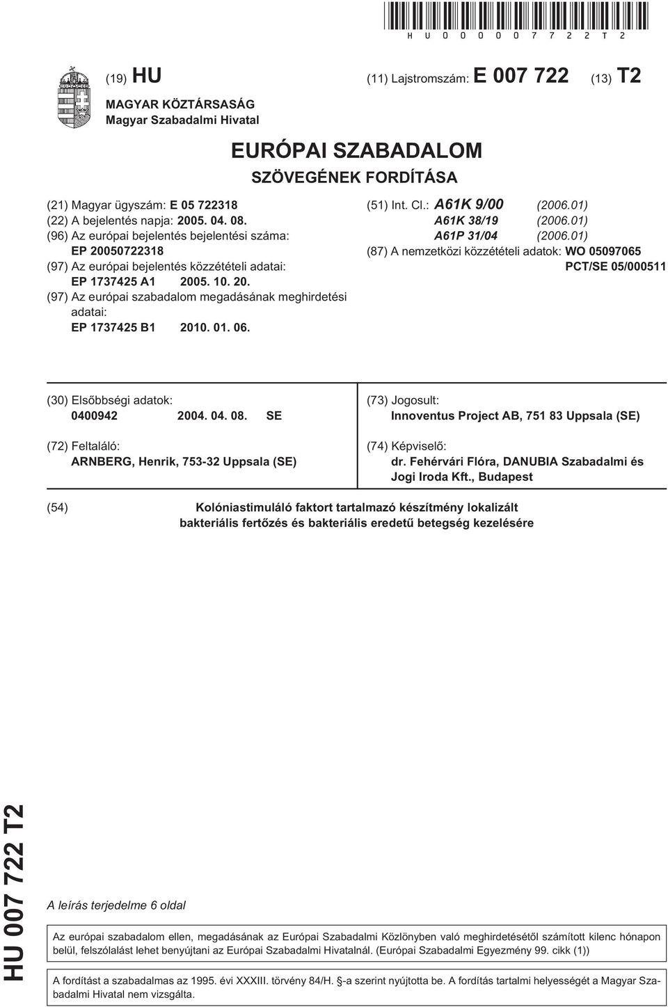 (96) Az európai bejelentés bejelentési száma: EP 00722318 (97) Az európai bejelentés közzétételi adatai: EP 173742 A1 0... (97) Az európai szabadalom megadásának meghirdetési adatai: EP 173742 B1. 01.
