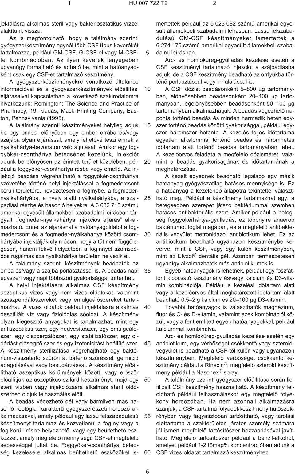 Az ilyen keverék lényegében ugyanúgy formálható és adható be, mint a hatóanyagként csak egy CSF¹et tartalmazó készítmény.
