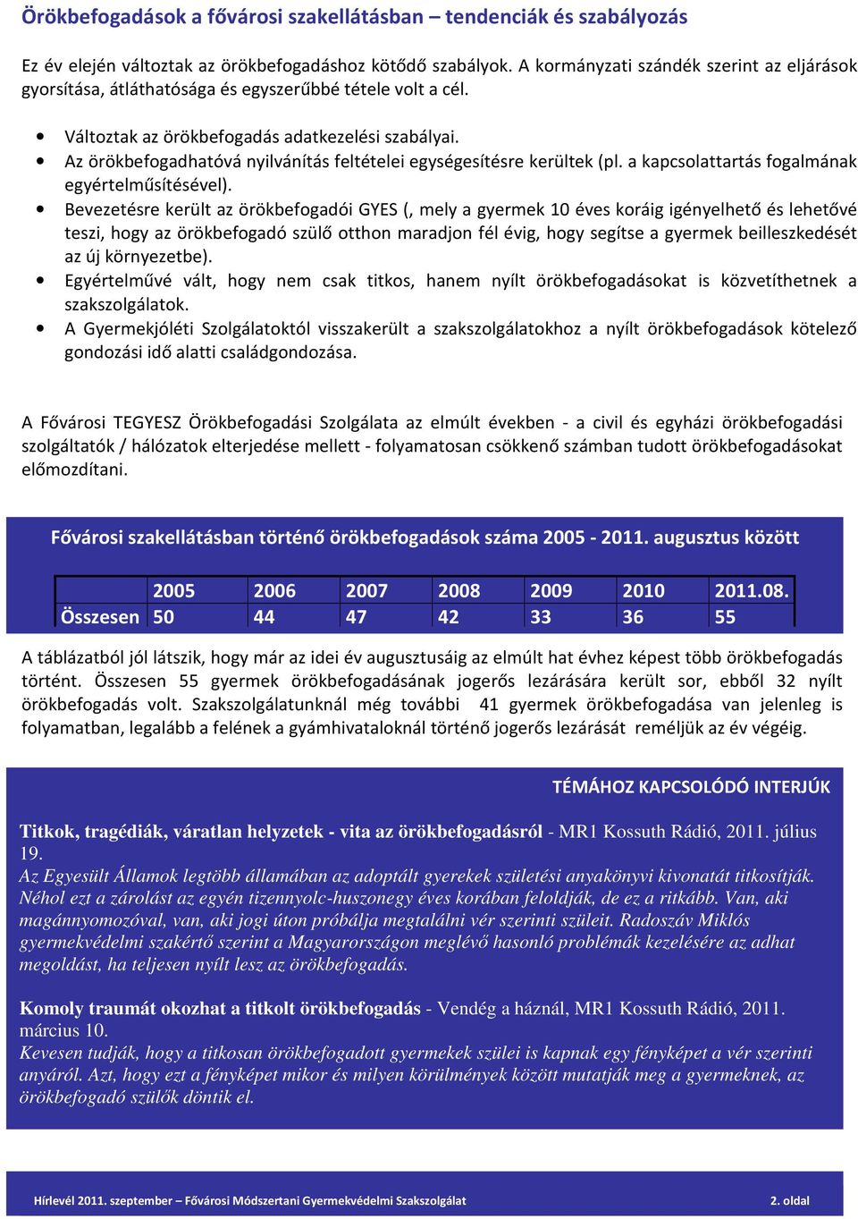 Az örökbefogadhatóvá nyilvánítás feltételei egységesítésre kerültek (pl. a kapcsolattartás fogalmának egyértelműsítésével).