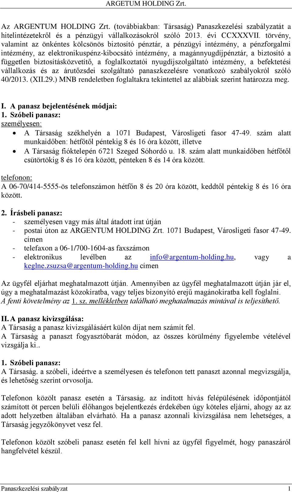 biztosításközvetítő, a foglalkoztatói nyugdíjszolgáltató intézmény, a befektetési vállalkozás és az árutőzsdei szolgáltató panaszkezelésre vonatkozó szabályokról szóló 40/2013. (XII.29.