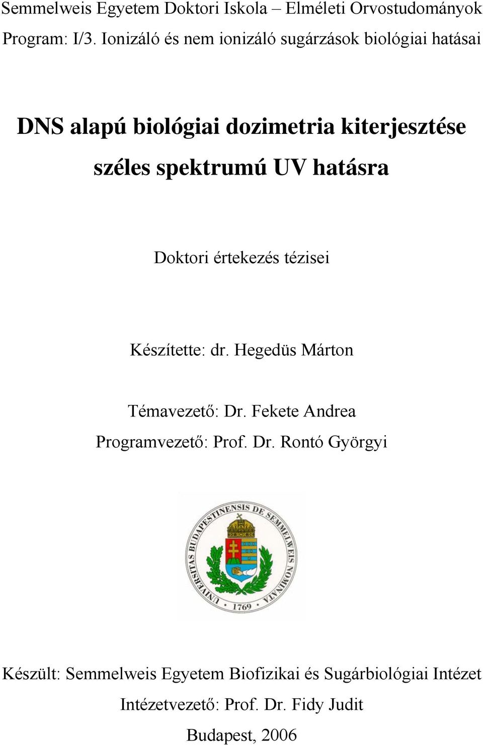 spektrumú UV hatásra Doktori értekezés tézisei Készítette: dr. Hegedüs Márton Témavezető: Dr.