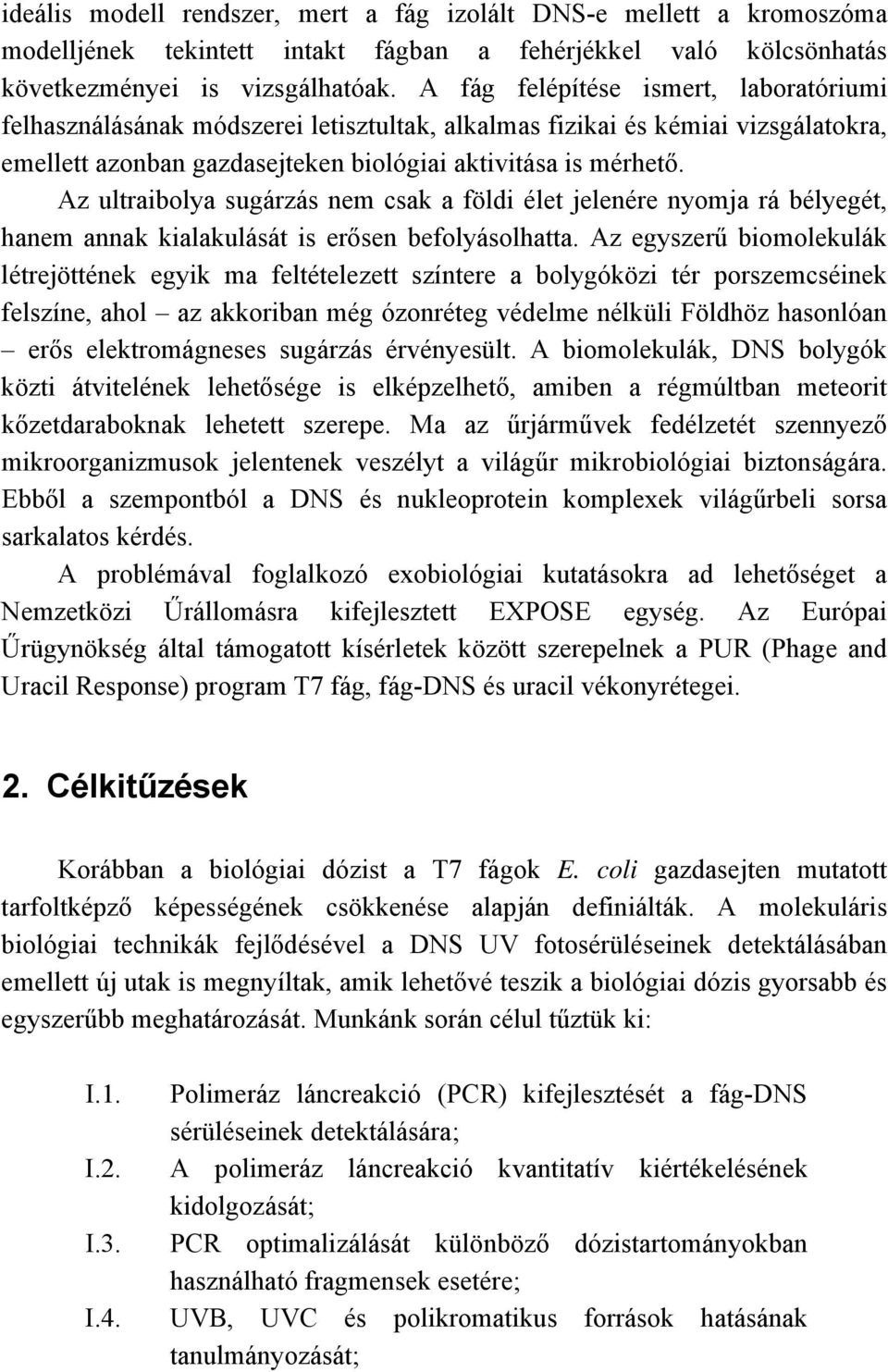 Az ultraibolya sugárzás nem csak a földi élet jelenére nyomja rá bélyegét, hanem annak kialakulását is erősen befolyásolhatta.