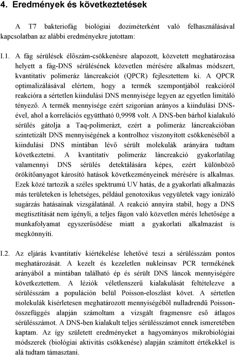 A QPCR optimalizálásával elértem, hogy a termék szempontjából reakcióról reakcióra a sértetlen kiindulási DNS mennyisége legyen az egyetlen limitáló tényező.