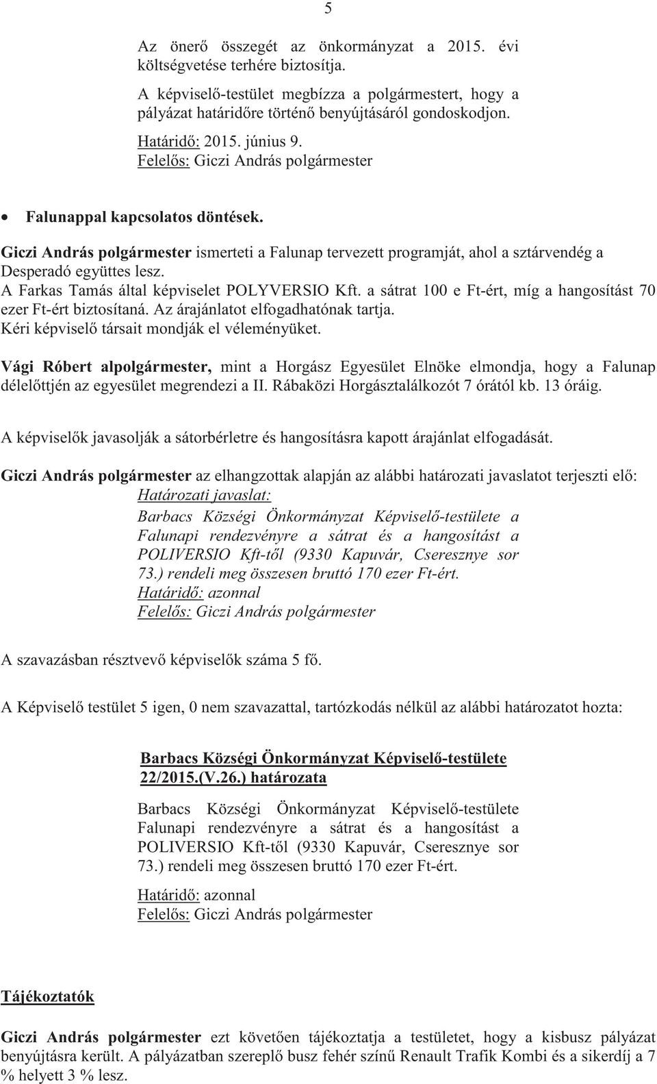 Giczi András polgármester ismerteti a Falunap tervezett programját, ahol a sztárvendég a Desperadó együttes lesz. A Farkas Tamás által képviselet POLYVERSIO Kft.