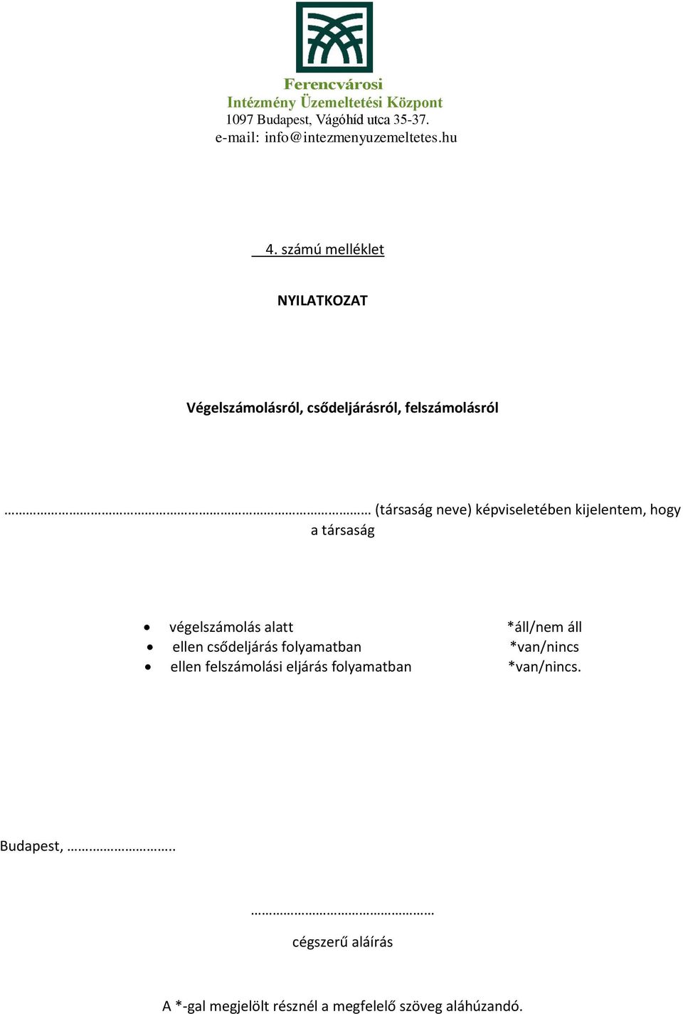 áll ellen csődeljárás folyamatban *van/nincs ellen felszámolási eljárás folyamatban