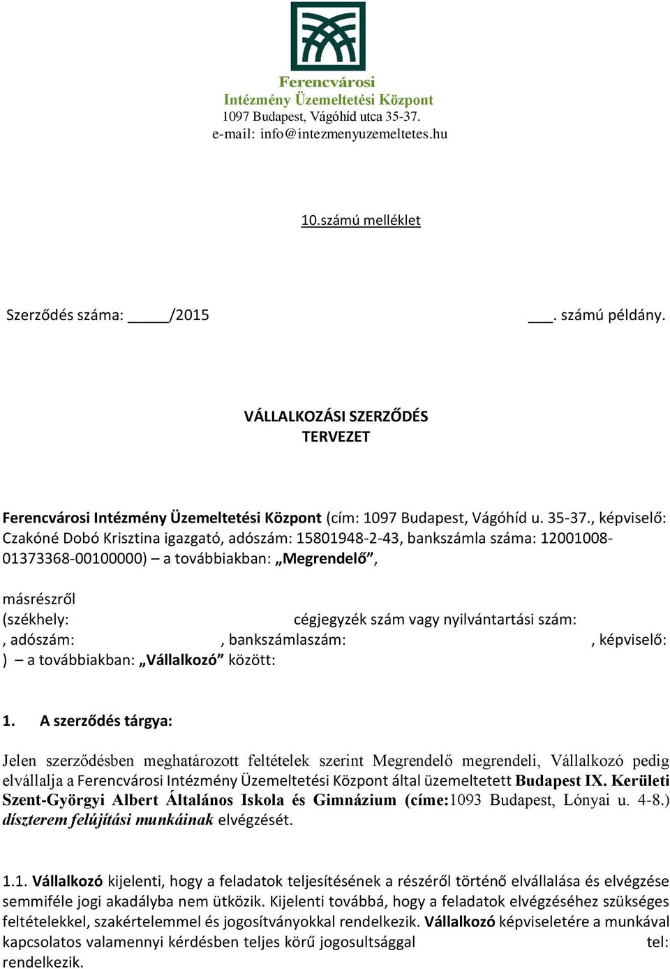 nyilvántartási szám:, adószám:, bankszámlaszám:, képviselő: ) a továbbiakban: Vállalkozó között: 1.