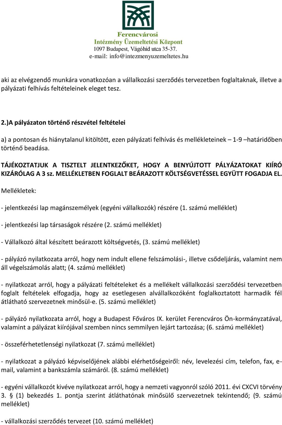 TÁJÉKOZTATJUK A TISZTELT JELENTKEZŐKET, HOGY A BENYÚJTOTT PÁLYÁZATOKAT KIÍRÓ KIZÁRÓLAG A 3 sz. MELLÉKLETBEN FOGLALT BEÁRAZOTT KÖLTSÉGVETÉSSEL EGYÜTT FOGADJA EL.