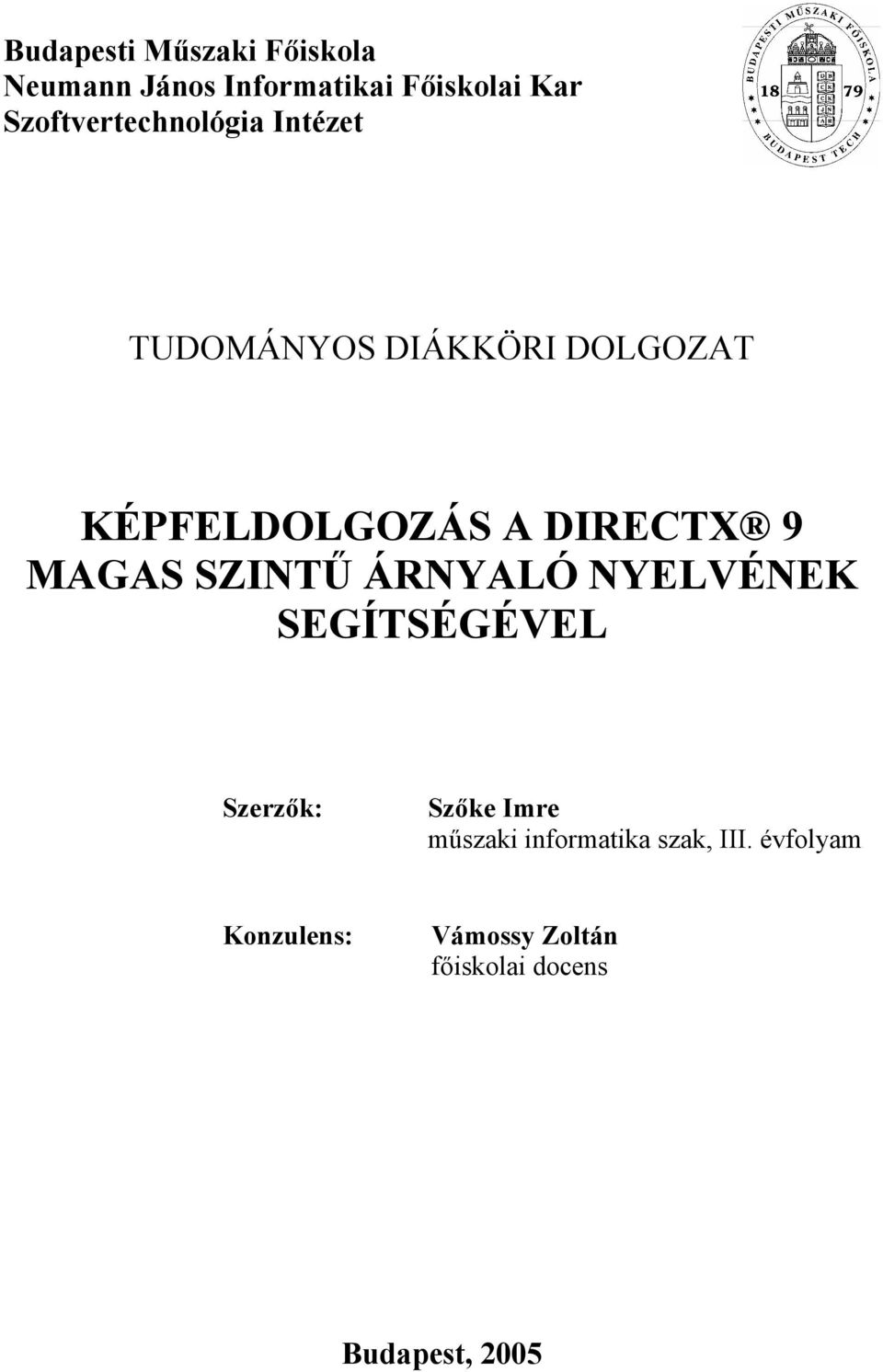 DIRECTX 9 MAGAS SZINTŰ ÁRNYALÓ NYELVÉNEK SEGÍTSÉGÉVEL Szerzők: Szőke Imre