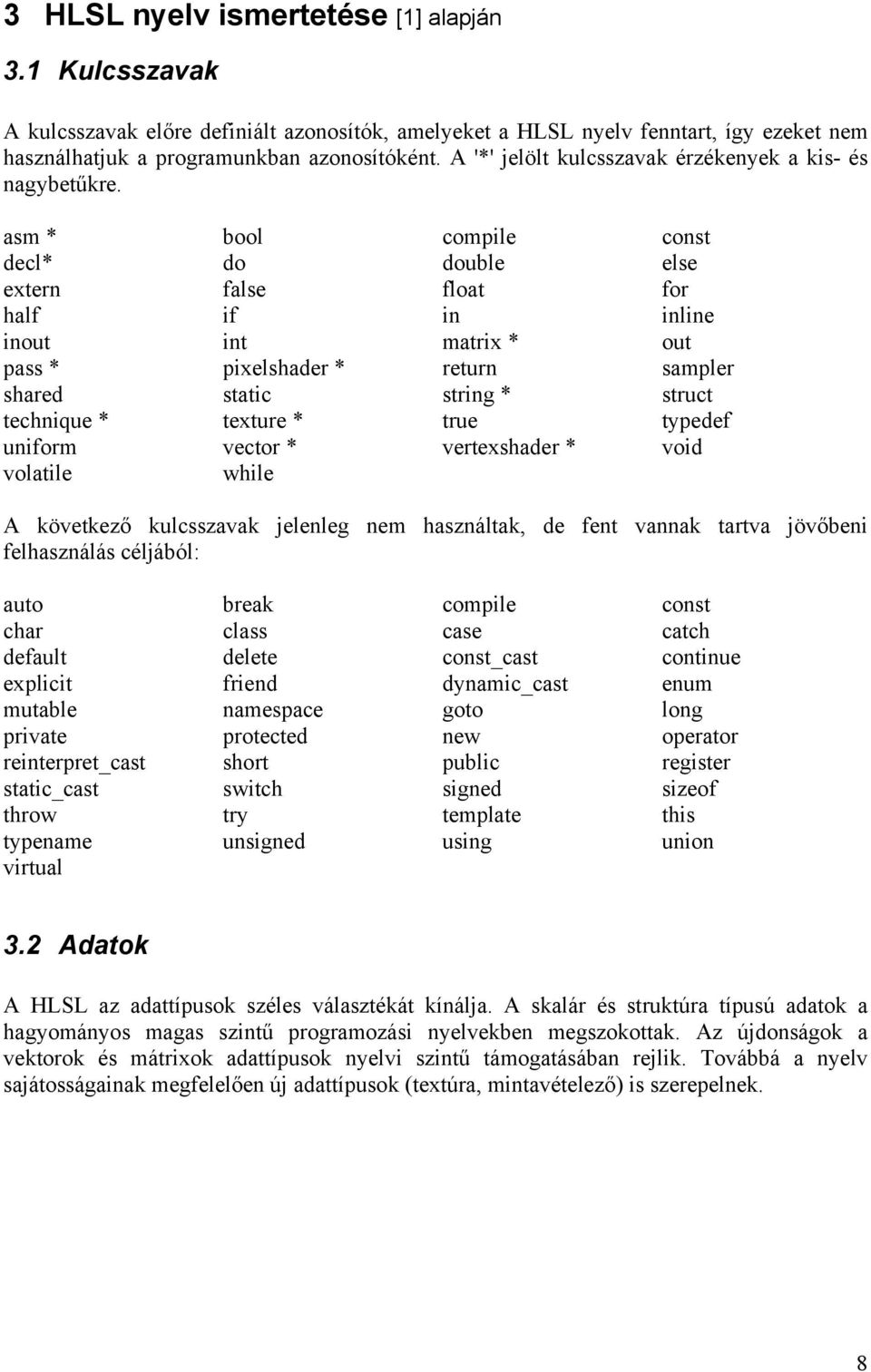 asm * bool compile const decl* do double else extern false float for half if in inline inout int matrix * out pass * pixelshader * return sampler shared static string * struct technique * texture *