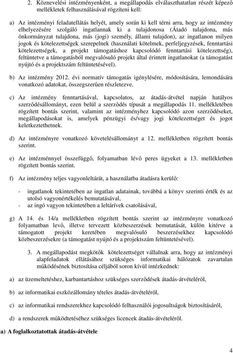 szerepelnek (használati kötelmek, perfeljegyzések, fenntartási kötelezettségek, a projekt támogatáshoz kapcsolódó fenntartási kötelezettség), feltüntetve a támogatásból megvalósuló projekt által