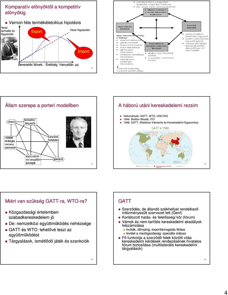 GATT: Általános Vámtarifa V és s Kereskedelmi Egyezmény 21 22 Miért van szüks kség g GATT-ra, WTO-ra ra?