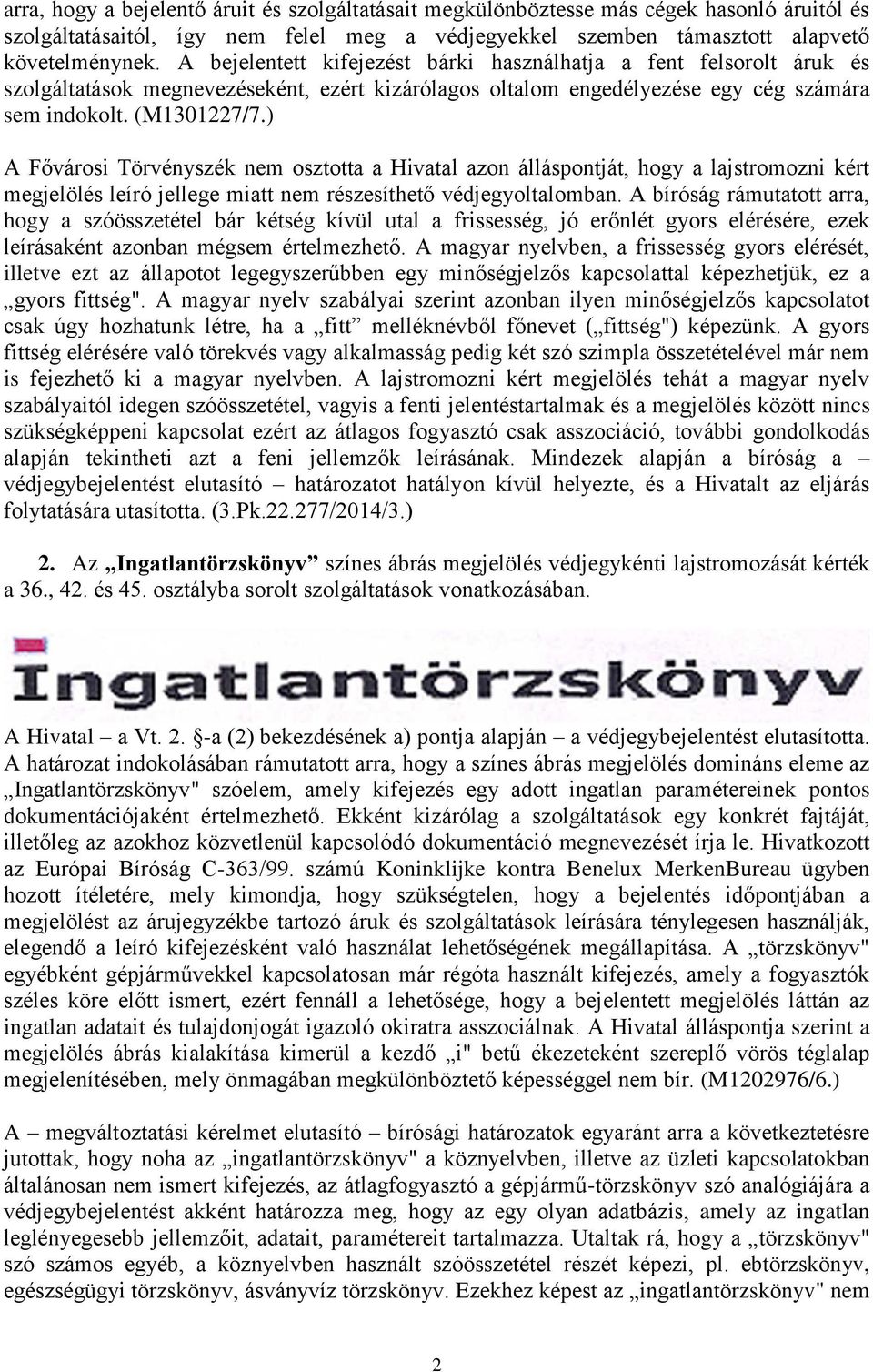 ) A Fővárosi Törvényszék nem osztotta a Hivatal azon álláspontját, hogy a lajstromozni kért megjelölés leíró jellege miatt nem részesíthető védjegyoltalomban.
