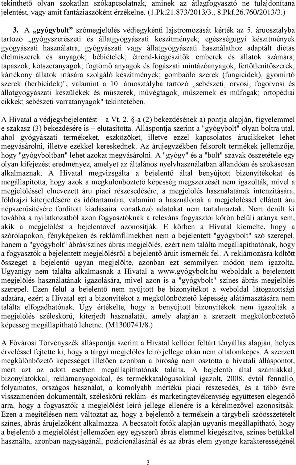 áruosztályba tartozó gyógyszerészeti és állatgyógyászati készítmények; egészségügyi készítmények gyógyászati használatra; gyógyászati vagy állatgyógyászati használathoz adaptált diétás élelmiszerek