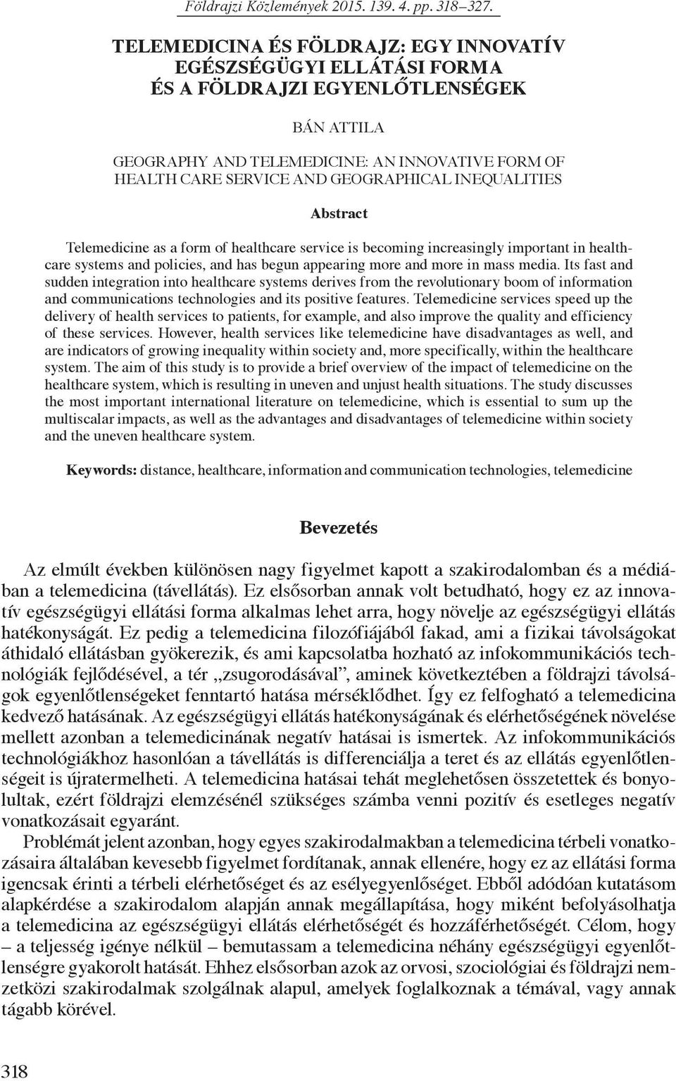 INEQUALITIES Abstract Telemedicine as a form of healthcare service is becoming increasingly important in healthcare systems and policies, and has begun appearing more and more in mass media.