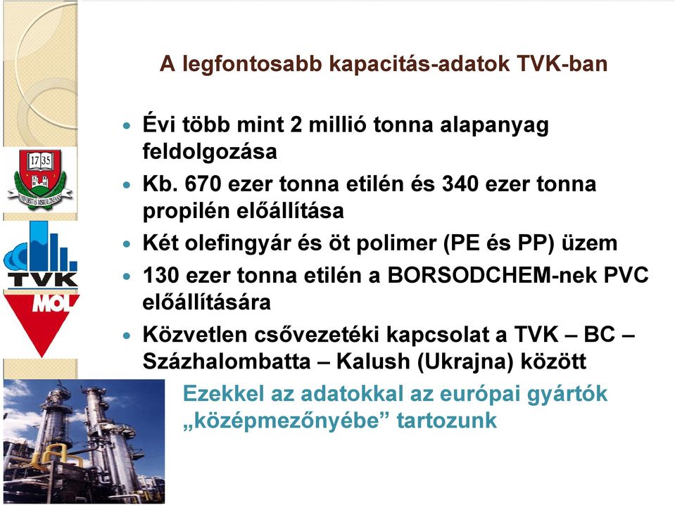 üzem 130 ezer tonna etilén a BORSODCHEM-nek PVC előállítására Közvetlen csővezetéki kapcsolat a TVK