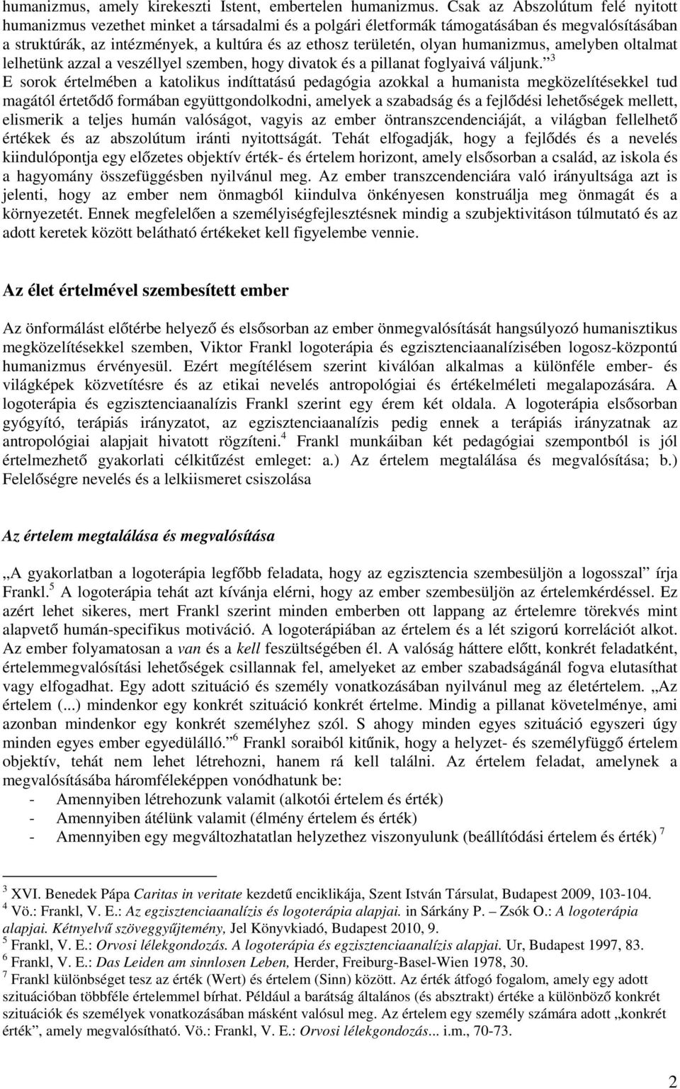 humanizmus, amelyben oltalmat lelhetünk azzal a veszéllyel szemben, hogy divatok és a pillanat foglyaivá váljunk.