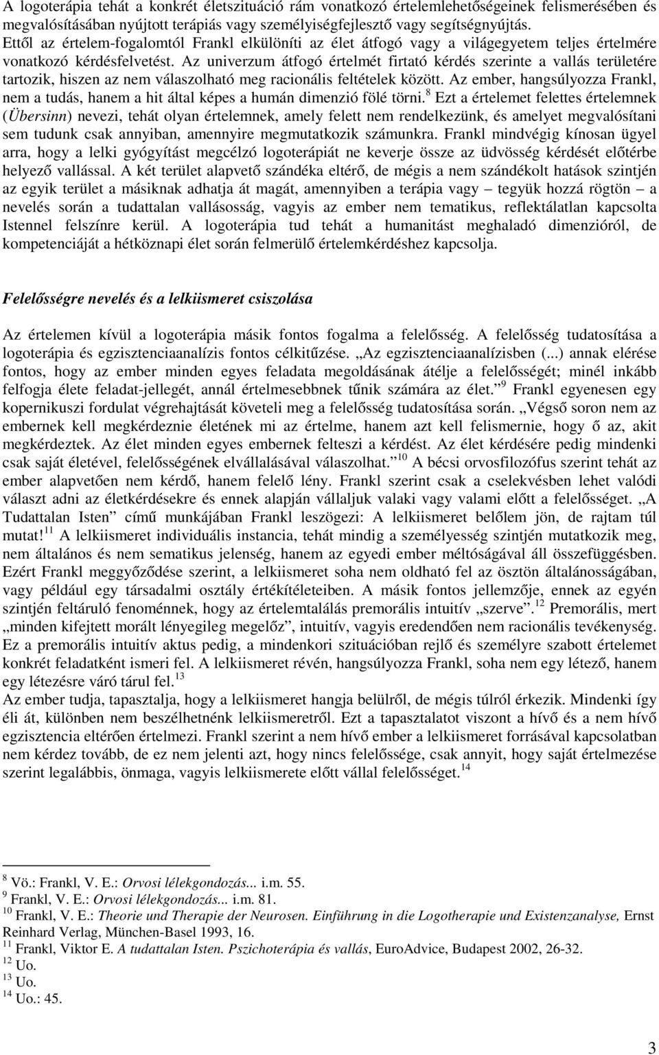 Az univerzum átfogó értelmét firtató kérdés szerinte a vallás területére tartozik, hiszen az nem válaszolható meg racionális feltételek között.