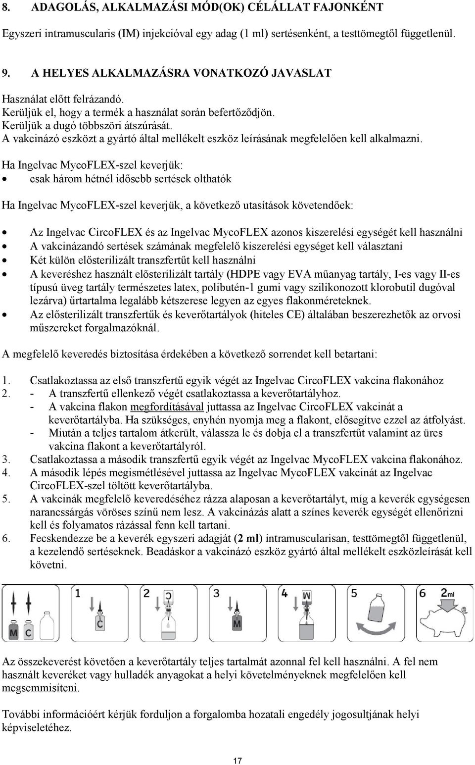 A vakcinázó eszközt a gyártó által mellékelt eszköz leírásának megfelelően kell alkalmazni.