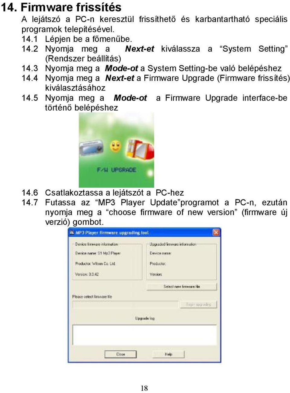 3 Nyomja meg a Mode-ot a System Setting-be való belépéshez 14.4 Nyomja meg a Next-et a Firmware Upgrade (Firmware frissítés) kiválasztásához 14.