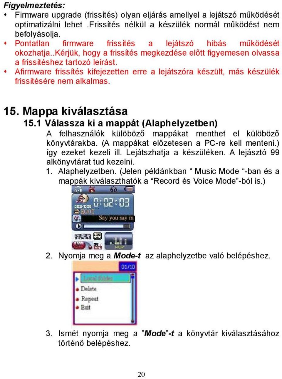 s Afirmware frissítés kifejezetten erre a lejátszóra készült, más készülék frissítésére nem alkalmas. 15. Mappa kiválasztása 15.