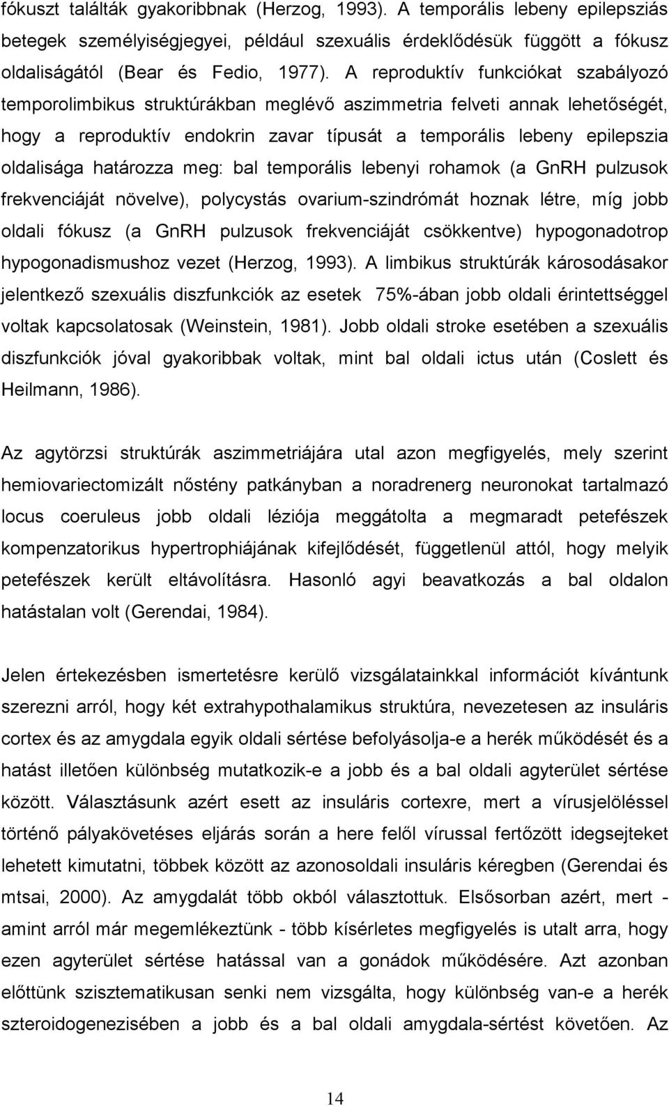 határozza meg: bal temporális lebenyi rohamok (a GnRH pulzusok frekvenciáját növelve), polycystás ovarium-szindrómát hoznak létre, míg jobb oldali fókusz (a GnRH pulzusok frekvenciáját csökkentve)