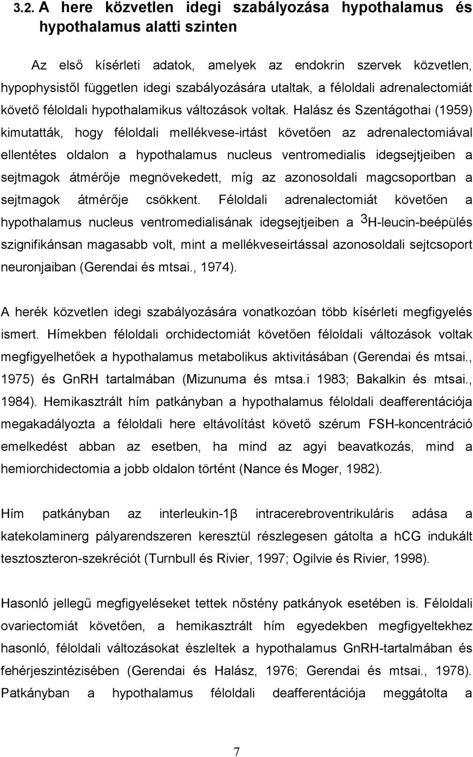 Halász és Szentágothai (1959) kimutatták, hogy féloldali mellékvese-irtást követően az adrenalectomiával ellentétes oldalon a hypothalamus nucleus ventromedialis idegsejtjeiben a sejtmagok átmérője