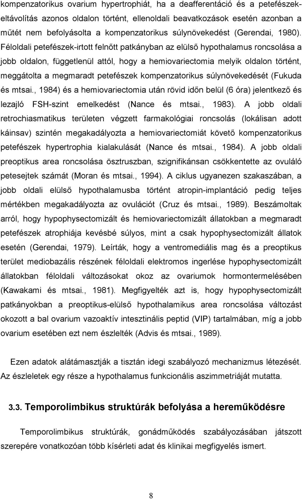 Féloldali petefészek-irtott felnőtt patkányban az elülső hypothalamus roncsolása a jobb oldalon, függetlenül attól, hogy a hemiovariectomia melyik oldalon történt, meggátolta a megmaradt petefészek