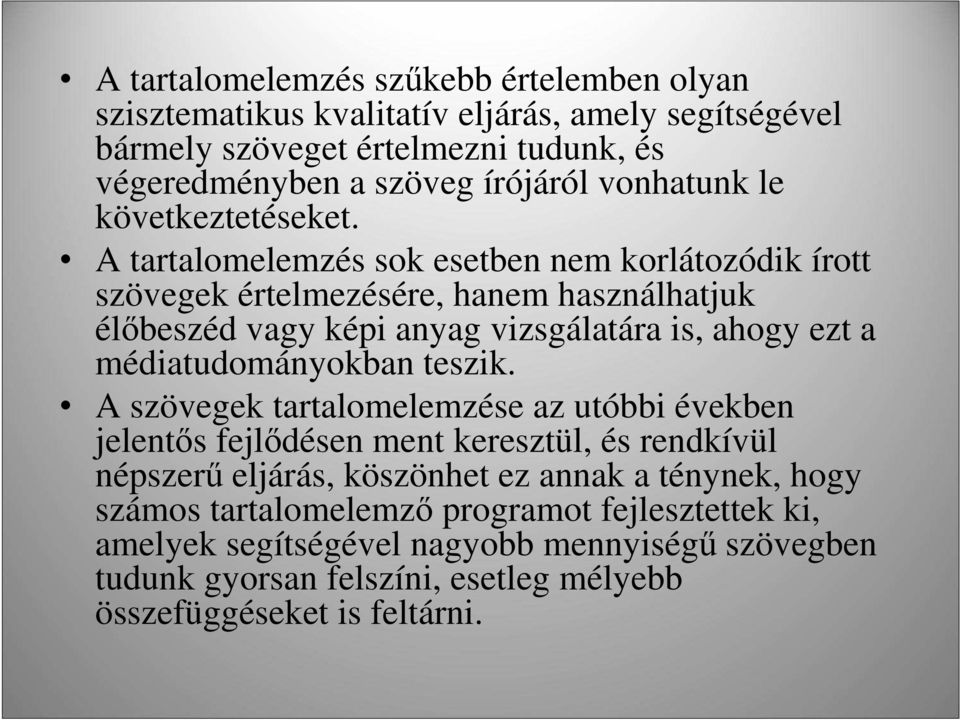 A tartalomelemzés sok esetben nem korlátozódik írott szövegek értelmezésére, hanem használhatjuk élıbeszéd vagy képi anyag vizsgálatára is, ahogy ezt a médiatudományokban