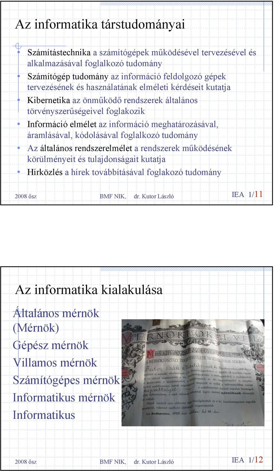 meghatározásával, áramlásával, kódolásával foglalkozó tudomány Az általános rendszerelmélet a rendszerek működésének körülményeit és tulajdonságait kutatja Hírközlés a hírek