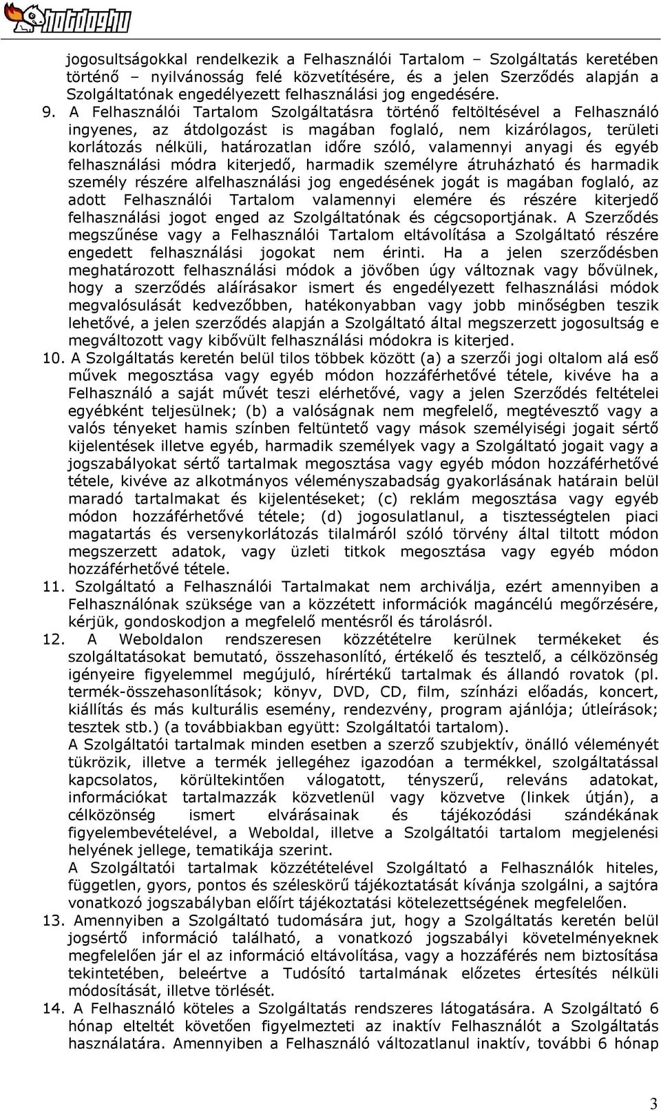 A Felhasználói Tartalom Szolgáltatásra történő feltöltésével a Felhasználó ingyenes, az átdolgozást is magában foglaló, nem kizárólagos, területi korlátozás nélküli, határozatlan időre szóló,