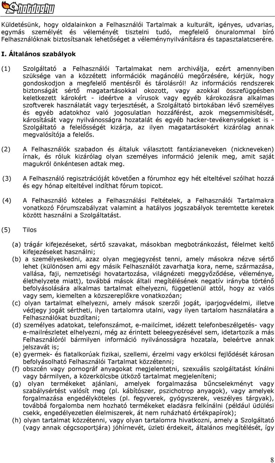 Általános szabályok (1) Szolgáltató a Felhasználói Tartalmakat nem archiválja, ezért amennyiben szüksége van a közzétett információk magáncélú megőrzésére, kérjük, hogy gondoskodjon a megfelelő