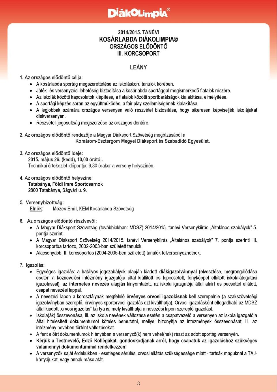 Az iskolák közötti kapcsolatok kiépítése, a fiatalok közötti sportbarátságok kialakítása, elmélyítése. A sportági képzés során az együttműködés, a fair play szellemiségének kialakítása.