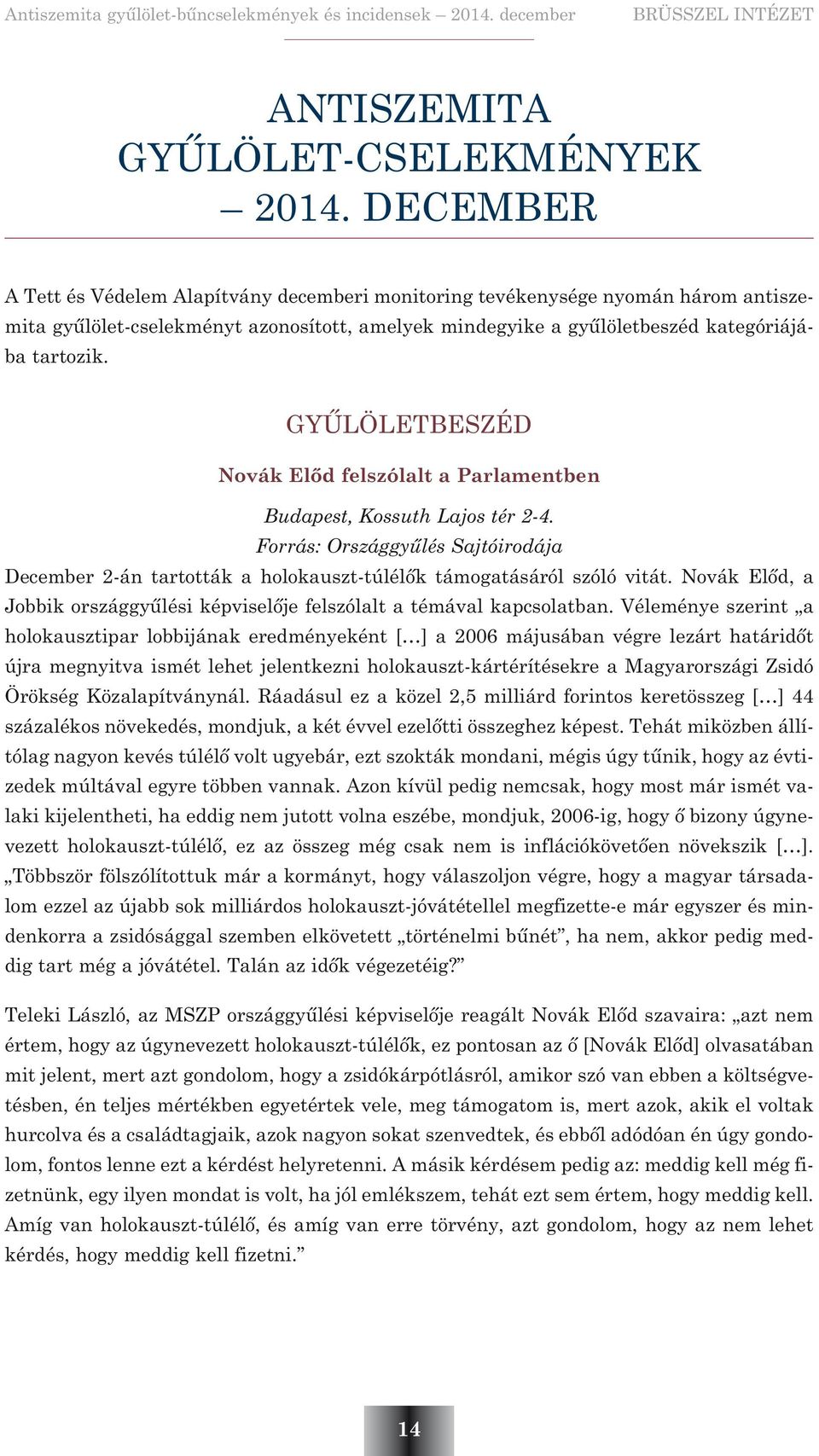GYÛLÖLETBESZÉD Novák Elõd felszólalt a Parlamentben Budapest, Kossuth Lajos tér 2-4. Forrás: Országgyûlés Sajtóirodája December 2-án tartották a holokauszt-túlélõk támogatásáról szóló vitát.