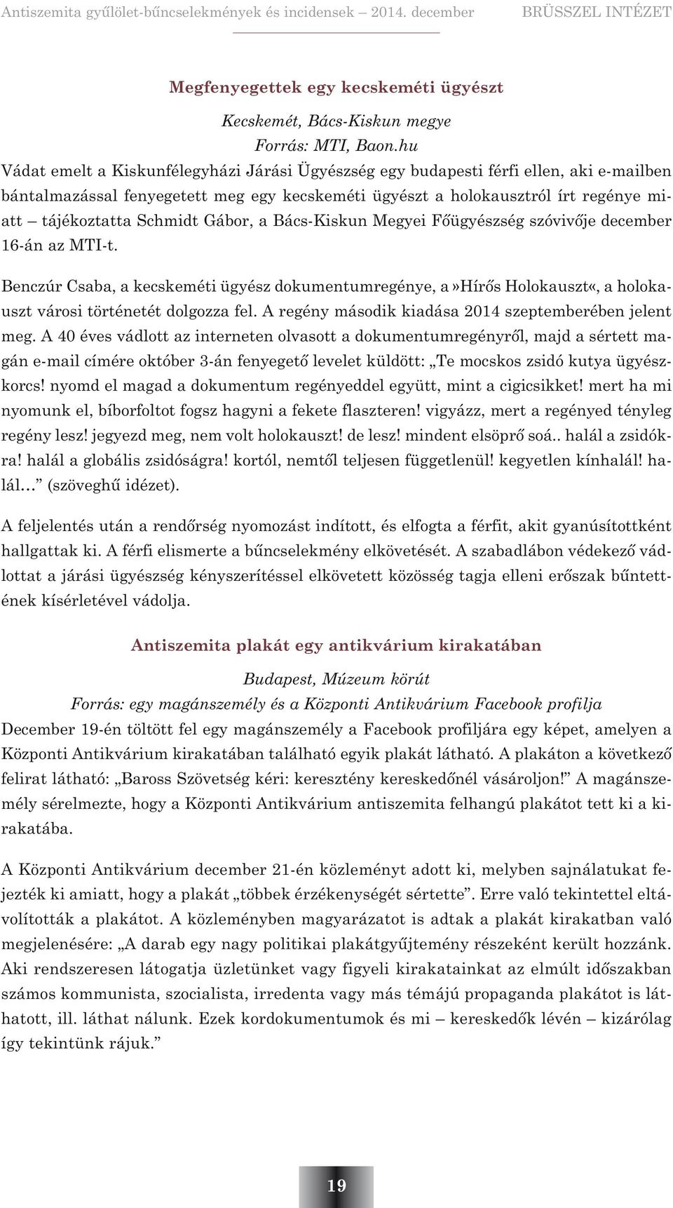 Schmidt Gábor, a Bács-Kiskun Megyei Fõügyészség szóvivõje december 16-án az MTI-t.