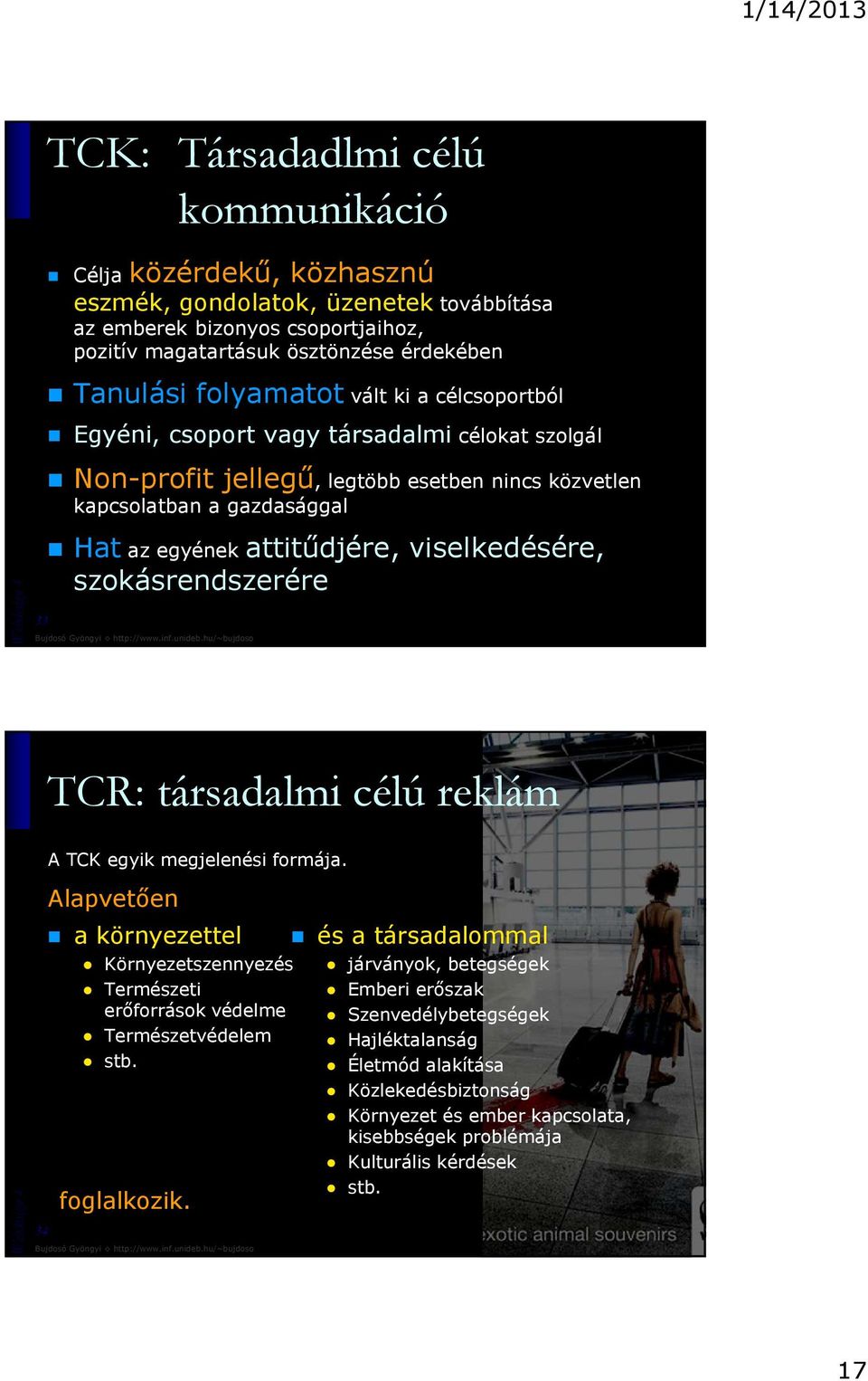 szokásrendszerére TCR: társadalmi célú reklám A TCK egyik megjelenési formája. Alapvetıen 34 a környezettel Környezetszennyezés Természeti erıforrások védelme Természetvédelem stb. foglalkozik.