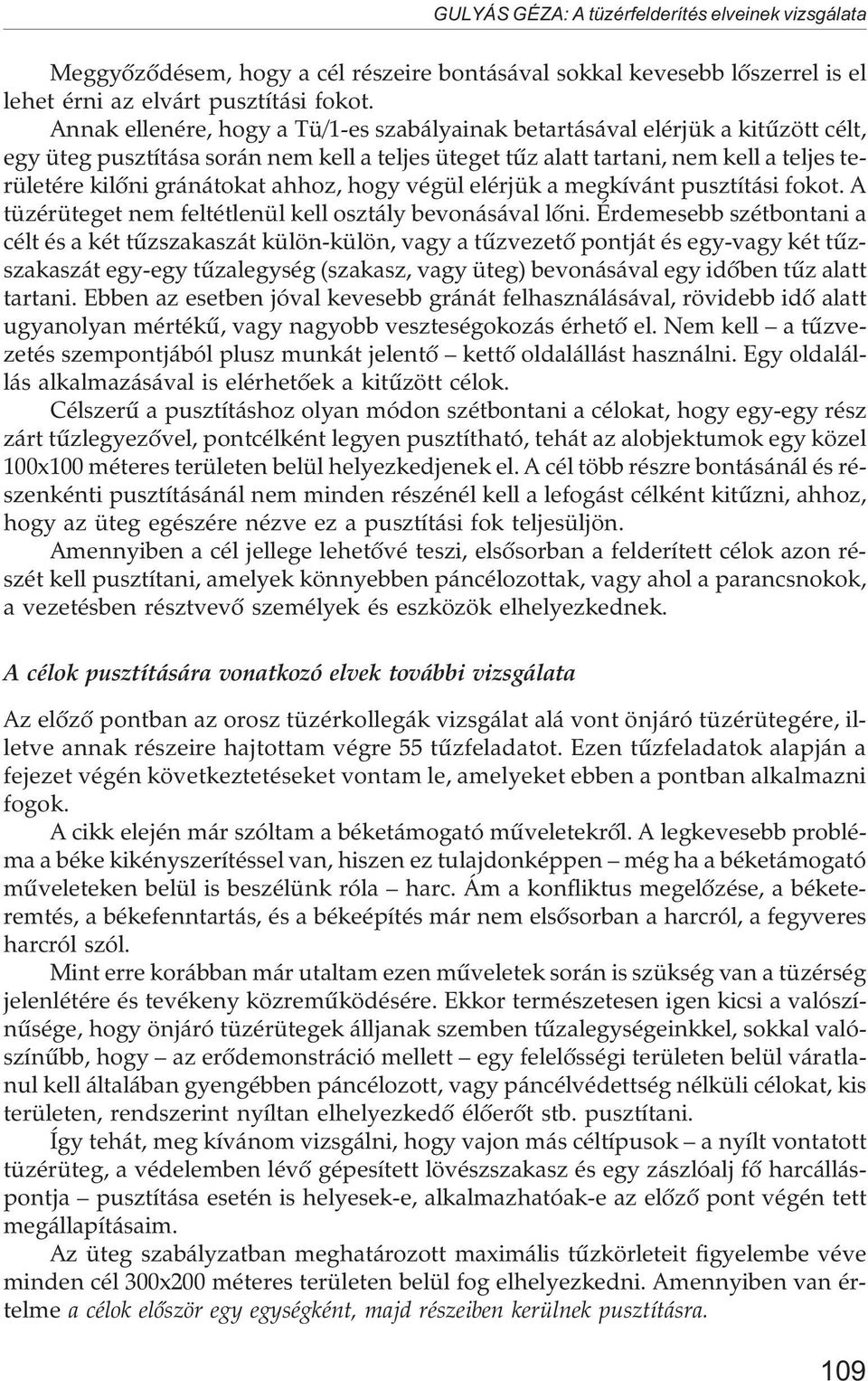 ahhoz, hogy végül elérjük a megkívánt pusztítási fokot. A tüzérüteget nem feltétlenül kell osztály bevonásával lõni.