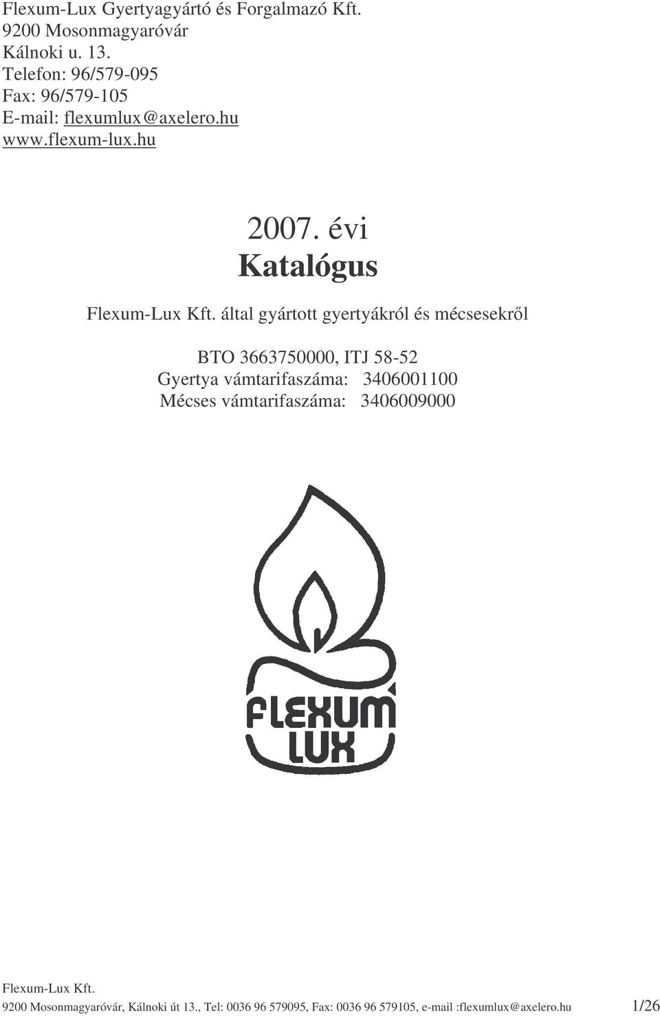 évi Katalógus által gyártott gyertyákról és mécsesekrl BTO 3663750000, ITJ 58-52 Gyertya vámtarifaszáma: