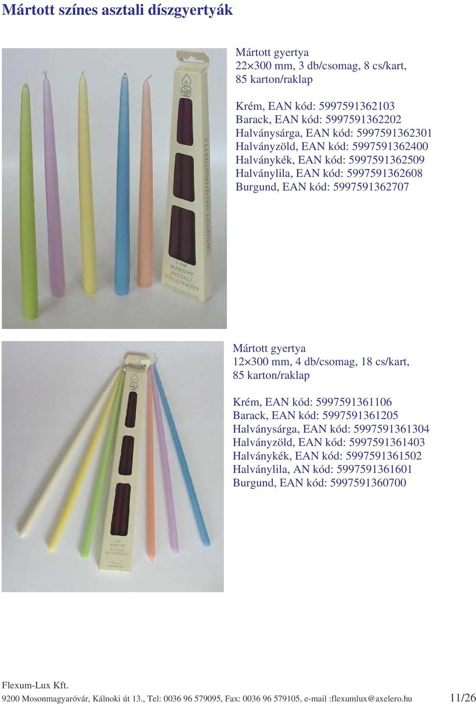 db/csomag, 18 cs/kart, 85 karton/raklap Krém, EAN kód: 5997591361106 Barack, EAN kód: 5997591361205 Halványsárga, EAN kód: 5997591361304 Halványzöld, EAN kód: 5997591361403 Halványkék, EAN