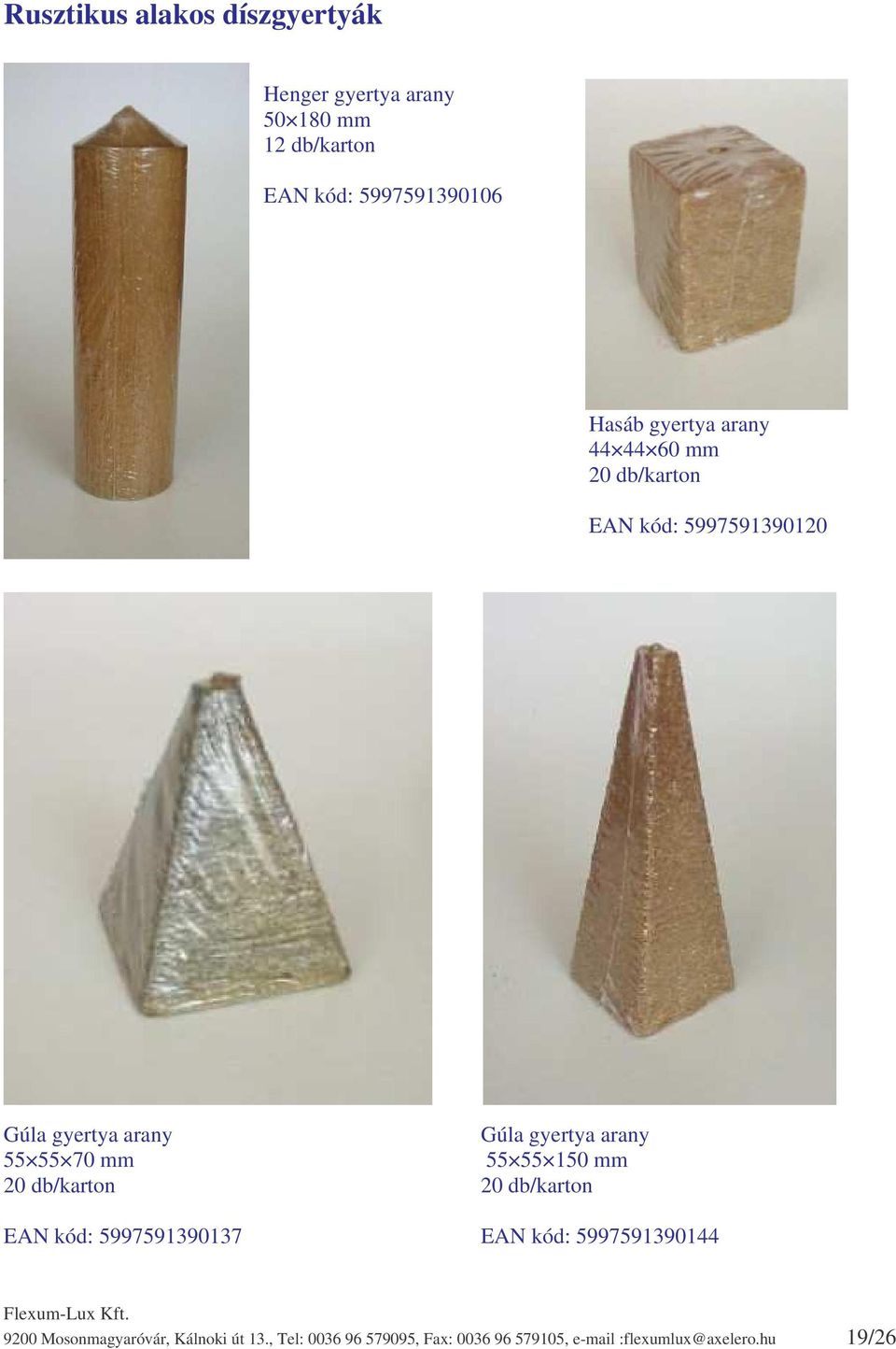 55 70 mm 55 55 150 mm 20 db/karton 20 db/karton EAN kód: 5997591390137 EAN kód: 5997591390144 9200