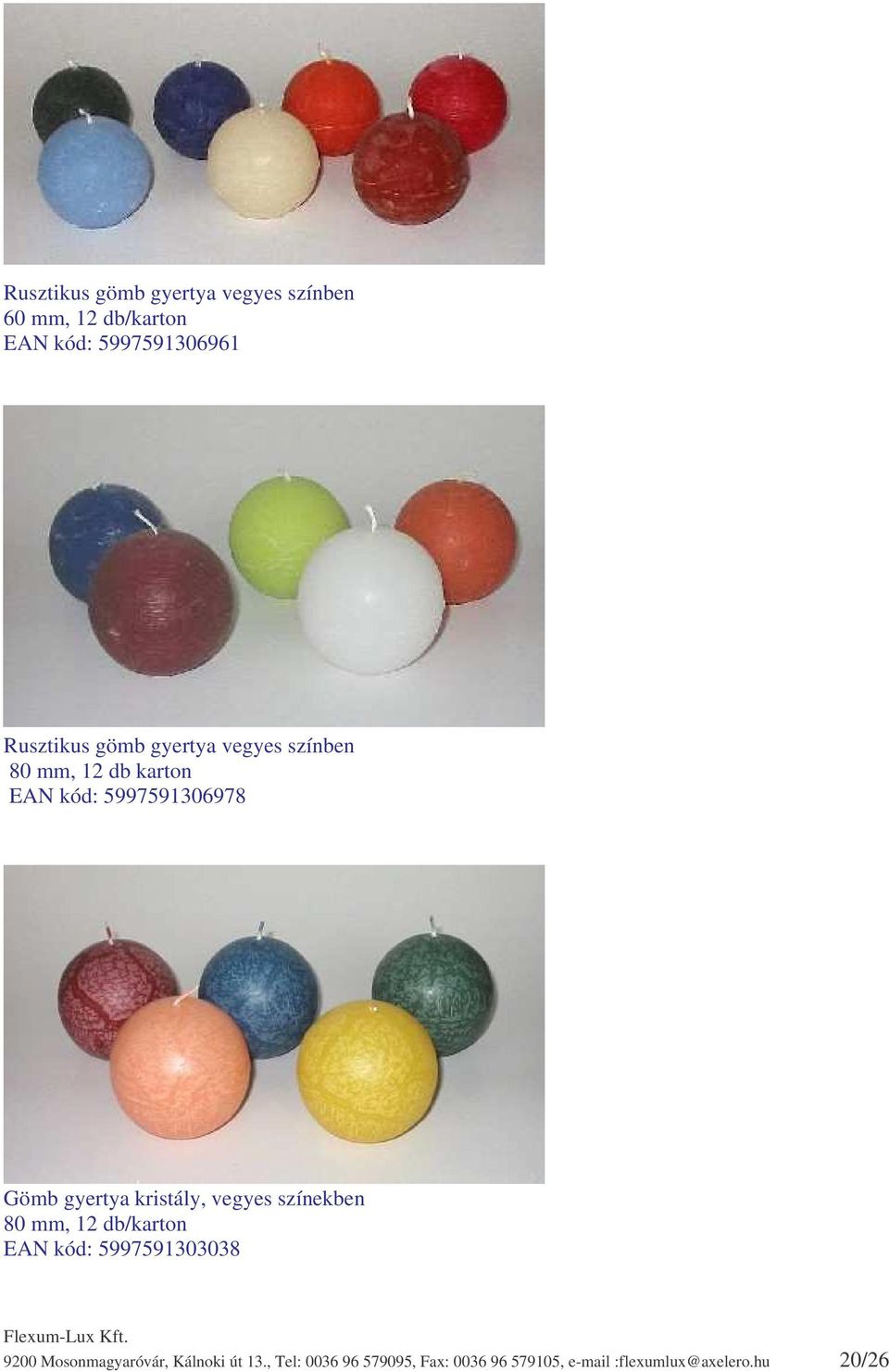 gyertya kristály, vegyes színekben 80 mm, 12 db/karton EAN kód: 5997591303038 9200