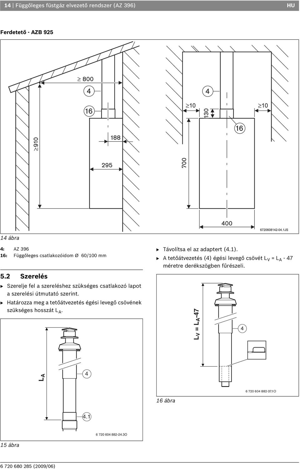 B Határozza meg a tetőátvezetés égési levegő csövének szükséges hosszát L A. B Távolítsa el az adaptert (4.1).