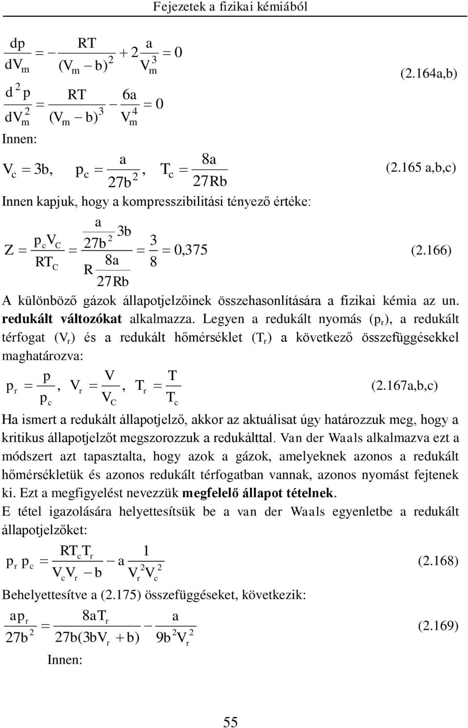 Legye a redukált yoás ( r ), a redukált térfogat ( r ) és a redukált hőérséklet ( r ) a következő összefüggésekkel aghatározva: r, r, r (.