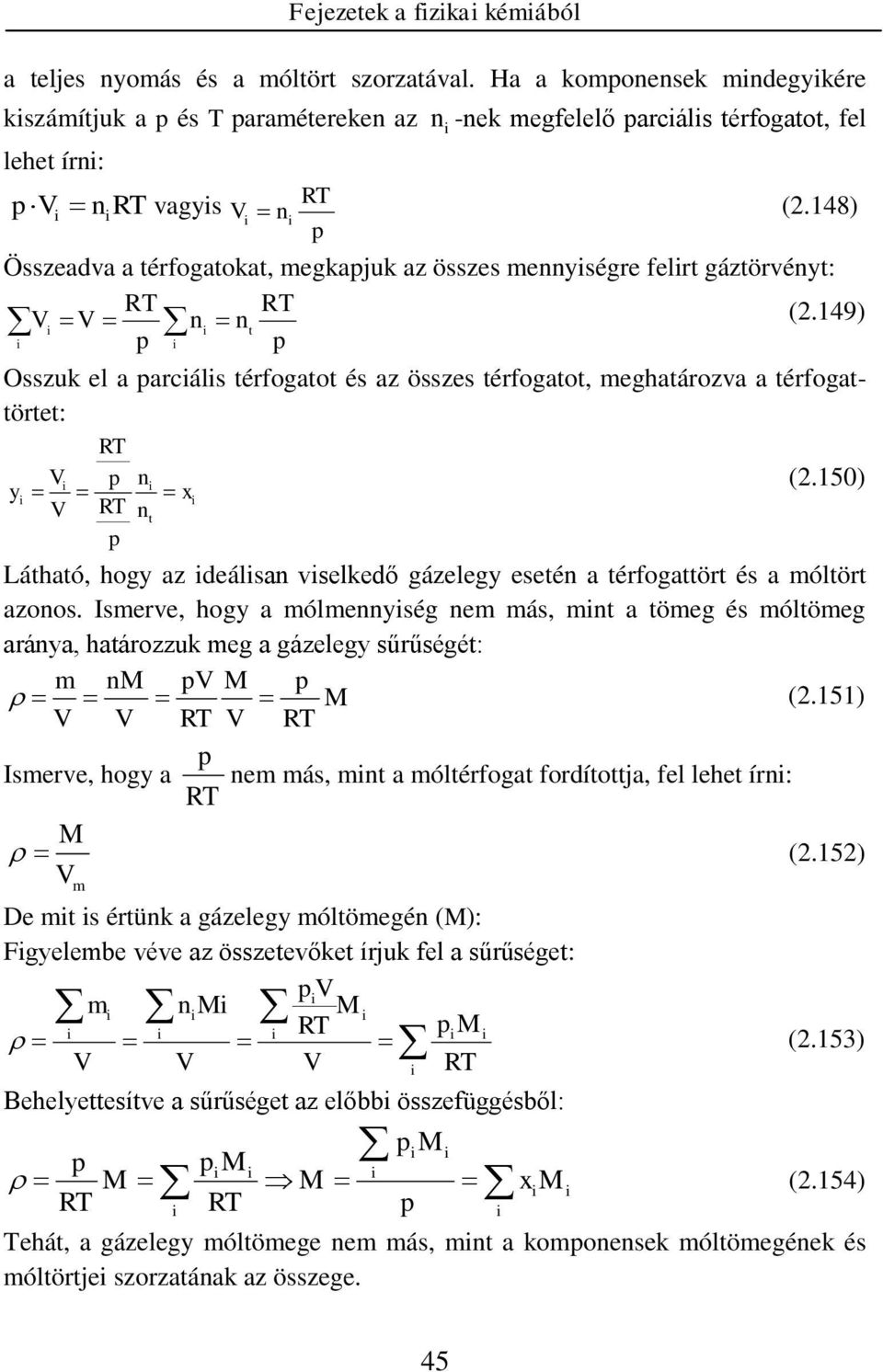 15) y x t Látható, hogy az deálsa vselkedő gázelegy eseté a térfogattört és a óltört azoos. Iserve, hogy a óleység e ás, t a töeg és óltöeg aráya, határozzuk eg a gázelegy sűrűségét: M M M (.